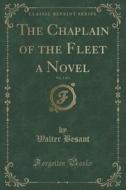 The Chaplain Of The Fleet A Novel, Vol. 1 Of 3 (classic Reprint) di Walter Besant edito da Forgotten Books