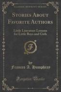 Stories About Favorite Authors di Frances a Humphrey edito da Forgotten Books