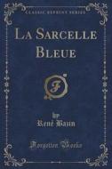 La Sarcelle Bleue (classic Reprint) di Rene Bazin edito da Forgotten Books