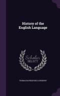 History Of The English Language di Thomas Raynesford Lounsbury edito da Palala Press