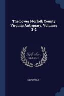 The Lower Norfolk County Virginia Antiqu di ANONYMOUS edito da Lightning Source Uk Ltd