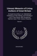 Literary Memoirs of Living Authors of Great Britain: Arranged According to an Alphabetical Catalogue of Their Names; And di David Rivers edito da CHIZINE PUBN