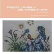 PRINCESS LUNHABELLA AND THE PILLARS OF HEAVEN, English-Spanish di Azucena Perez edito da Lulu.com