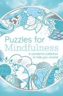 Puzzles for Mindfulness: A Wonderful Collection to Help You Unwind di Eric Saunders edito da SIRIUS ENTERTAINMENT