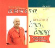 The Essence Of Being In Balance di Wayne W. Dyer edito da Hay House Inc