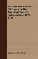 Soldiers And Sailors Of France In The American War For Independence 1776-1783 di Captain Joachim Merlant edito da Blatter Press