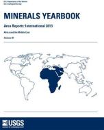Minerals Yearbook, 2013, Area Reports, International: Africa and the Middle East: Africa and the Middle East di Geological Survey (U S edito da GOVERNMENT PRINTING OFFICE