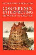 Conference Interpreting: Principles and Practice di Valerie Taylor-Bouladon edito da Booksurge Publishing