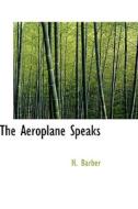 The Aeroplane Speaks di Dr H Barber edito da Bibliolife