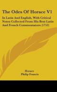 The Odes Of Horace V1: In Latin And English, With Critical Notes Collected From His Best Latin And French Commentators (1753) di Horace edito da Kessinger Publishing, Llc