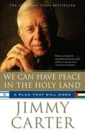 We Can Have Peace in the Holy Land: A Plan That Will Work di Jimmy Carter edito da SIMON & SCHUSTER