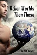 Other Worlds Than These di J. M. Snyder edito da Createspace