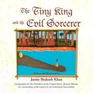 The Tiny King And The Evil Sorcerer di Justin Shahzeb Khan edito da Xlibris
