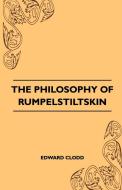 The Philosophy of Rumpelstiltskin di Edward Clodd edito da Read Books
