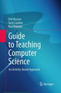 Guide to Teaching Computer Science di Orit Hazzan, Tami Lapidot, Noa Ragonis edito da Springer London