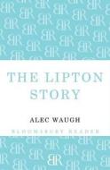 The Lipton Story di Alec Waugh edito da Bloomsbury Publishing Plc