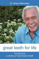Great Teeth For Life di Bds Lds Rcs Brian Halvorsen edito da Iuniverse