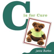 C Is for Cure di Jenna Barton edito da AUTHORHOUSE