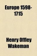 Europe 1598-1715 di Henry Offley Wakeman edito da General Books Llc