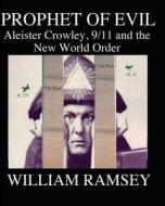 Prophet of Evil: Aleister Crowley, 9/11 and the New World Order di William Ramsey edito da Createspace