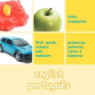English Portugues (English Portuguese): First Words, Colors and Numbers di Little Translator edito da AUTHORHOUSE