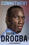 Commitment: My Autobiography di Didier Drogba edito da HODDER & STOUGHTON