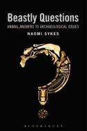 Beastly Questions: Animal Answers to Archaeological Issues di Naomi Sykes edito da BLOOMSBURY ACADEMIC