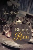 Blame It on the Rain di Lisa Roberts edito da Lulu Publishing Services