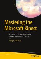Mastering the Microsoft Kinect di Vangos Pterneas edito da Apress