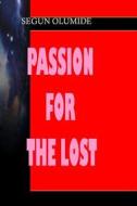 Passion for the Lost: Soulwinning di Pst Segun Olumide edito da Createspace