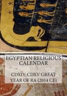 Egyptian Religious Calendar: CDXIV-CDXV Great Year of Ra (2014 Ce) di Luigi Tripani edito da Createspace