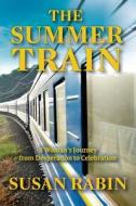 The Summer Train: A Woman's Journey from Desperation to Celebration di Susan Rabin edito da Createspace