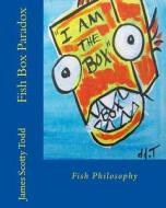 Fish Box Paradox: Fish Philosophy di MR James Scotty Todd edito da Createspace