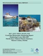 M/V Alec Owen Maitland Coral Reef Restoration Monitoring Report Monitoring Events 2004-2007 Florida Keys National Marine Sanctuary Monroe County, Flor di U. S. Department of Commerce edito da Createspace