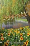 Vulnerable: Stepping Out Beyond the Fear di Paula Montgomery edito da XULON PR