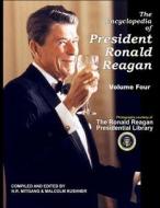 The Encyclopedia of President Ronald Reagan: Volume Four di N. R. Mitgang, Malcolm Kushner edito da Createspace