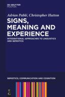 Signs, Meaning and Experience di Adrian Pable, Christopher Hutton edito da de Gruyter Mouton