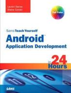 Sams Teach Yourself Android Application Development in 24 Hours (2nd Edition) di Lauren Darcey edito da Createspace