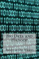 Big Data and Hadoop di Bahiyy Al Din a. Wasem edito da Createspace