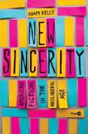 New Sincerity di Adam Kelly edito da Stanford University Press