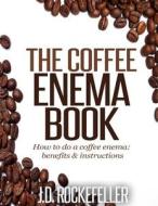 The Coffee Enema Book di J. D. Rockefeller edito da Createspace