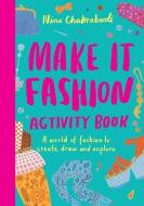 Make It Fashion Activity Book: A World of Fashion to Create, Draw and Explore di Nina Chakrabarti edito da LAURENCE KING PUB