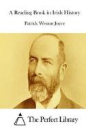 A Reading Book in Irish History di Patrick Weston Joyce edito da Createspace