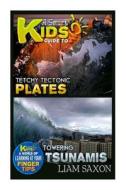 A Smart Kids Guide to Tetchy Tectonic Plates and Towering Tsunamis: A World of Learning at Your Fingertips di Liam Saxon edito da Createspace