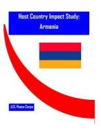 Host Country Impact Study: Armenia di Researc Office of Strategic Information, U. S. Peace Corps edito da Createspace