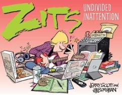 Zits: Undivided Inattention di Jerry Scott, Jim Borgman edito da Andrews McMeel Publishing