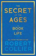 The Secret of the Ages - The Book of Life - All Seven Volumes in One;With the Introductory Chapter 'The Secret of Health, Success and Power' by James  di Robert Collier edito da Light House