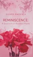 Reminiscence: A Selection Of Assorted Poems di Silver Phoenix edito da Austin Macauley Publishers