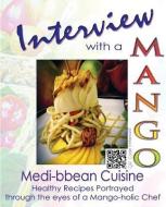 Interview with a Mango: Medibbean Cuisine di Michael Bennett edito da Professional Image