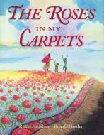The Roses in My Carpets di Rukhsana Khan edito da FITZHENRY & WHITESIDE